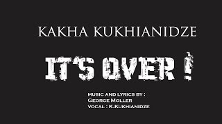 Kakha Kukhianidze feat George Moller - It's Over.(Original Version)