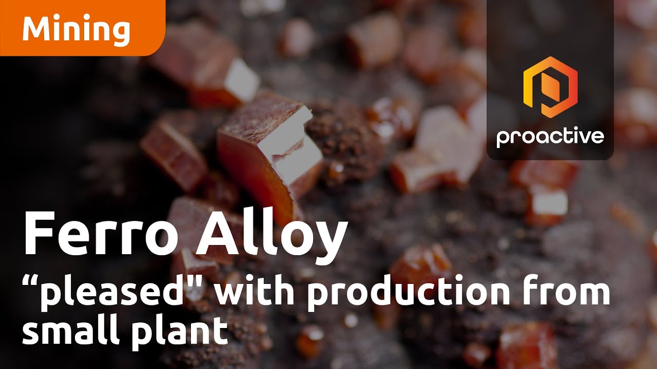 Ferro Alloy Resources "very pleased" with production from small plant