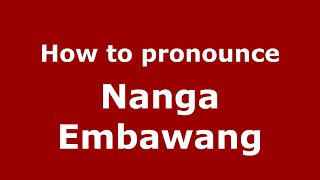 How to pronounce Nanga Embawang
