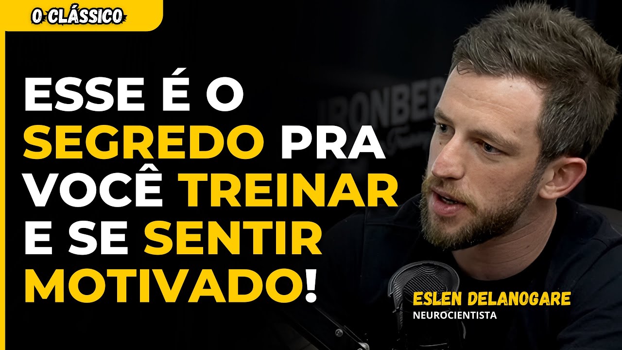 NEUROCIENTISTA dá DICA de COMO TER MOTIVAÇÃO para TREINAR - ESLEN DELANOGARE | IRONBERG PODCAST