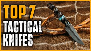 Top 7 Best Tactical Knives 2025