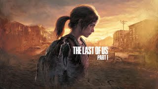 #1 THE LAST OF US PART Ⅰ 「世界の崩壊と運命の出会い」