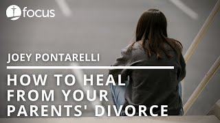 How to Heal From Your Parents’ Divorce | Joey Pontarelli
