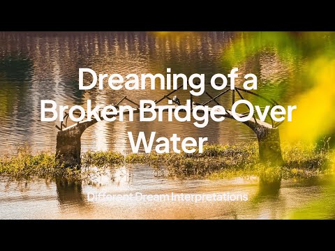 Dreaming of a Broken Bridge Over Water - Dream Interpretations