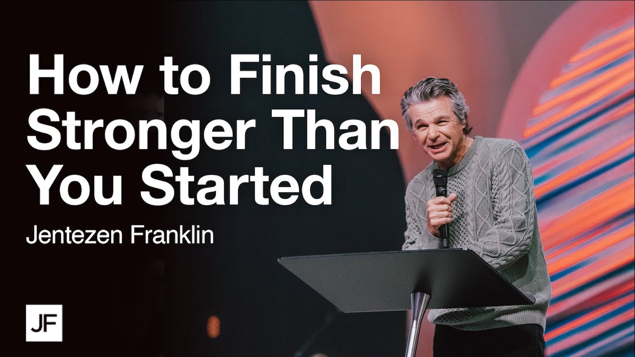 How to Finish Stronger Than You Started | Jentezen Franklin