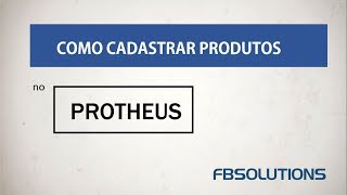 Como Cadastrar Produtos no Protheus