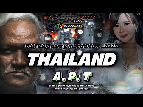 DJ APT THAILAND STYLE TRAP PARTY‼️FULL BASS TERBARU 2025 - MAYA 799 - GOGOK PROJECT