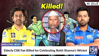Elderly CSK Fan Killed for Celebrating Rohit Sharma’s Wicket