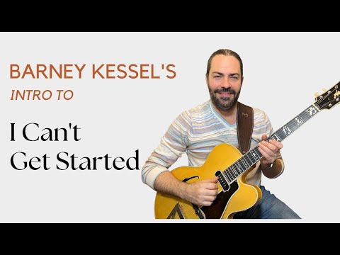 Barney Kessel's Intro on:  "I Can't Get Started"