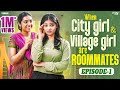 When City Girl Village Girl Are Roommates Episode 01 Ft Mahima Nikhila Wirally Tamil