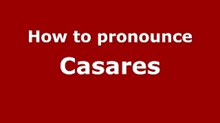How to pronounce Casares