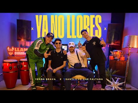 Santi y lo que Faltaba - Yerba Brava  - Ya no llores
