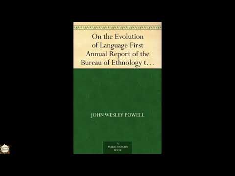 On the Evolution of Language First Annual Report of the Bureau of Ethnology to the by John Wesley Powell — free full audiobook