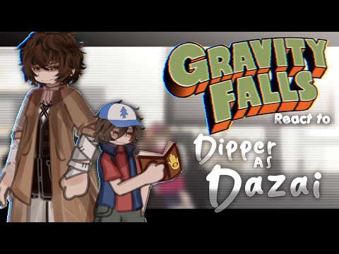 — Gravity Falls React to Dipper as Dazai Osamu || no ships || 2.0x speed
