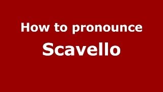 How to pronounce Scavello