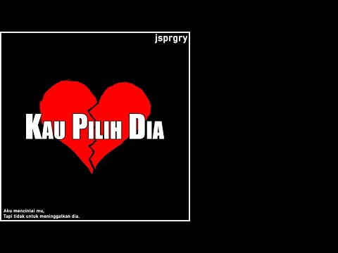 jsprgry - Kau Pilih Dia (Official Lyrics Video)