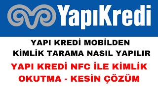Yapı Kredi NFC Kimlik Tarama Nasıl Yapılır - Kesin Çözüm