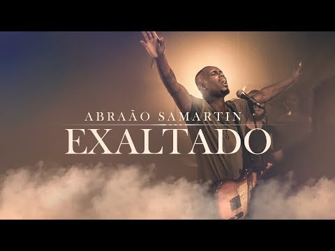 Exaltado - Abraão Samartin (Clipe Oficial)