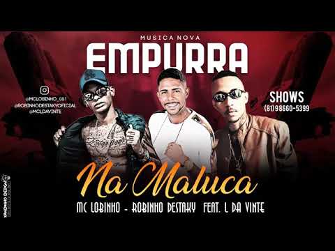 MC LOBINHO E ROBINHO DESTAKY FEAT. L DA VINTE - EMPURRA NA MALUCA MÚSICA NOVA EXCLUSIVA 2019