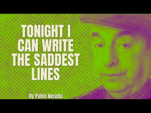 Pablo Neruda - Tonight I Can Write the Saddest Lines (Poetry Reading)