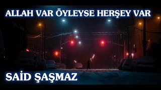 Said Şaşmaz - Allah Var Öyleyse Herşey Var