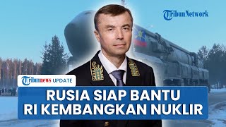 Indonesia Makin Dipandang! Rusia Siap Bantu RI Kembangkan Reaktor Nuklir, Siap Kirim Ahli Terkemuka