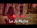 Le Ja Mujhe Saath Tere Romantic Love Sad Whatsapp Status Video