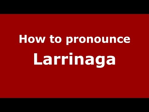 How to pronounce Larrinaga (Spanish/Argentina) - PronounceNames.com