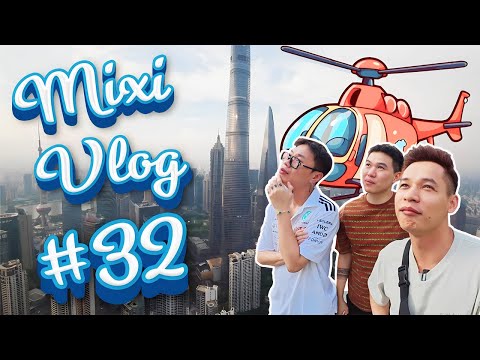 MixiVLOG#32 : Sống trên tòa nhà cao nhất Thượng Hải trong 4 ngày và lần đầu thử đi trực thăng.