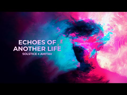 Solstice & Amitav - Echoes Of Another Life (Official Video)