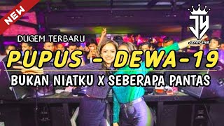 Download lagu DUGEM PUPUS - DEWA - 19 X DJ BUKAN NIATKU X DJ SEBERAPA PANTAS // REMIX DUGEM TERBARU 2022 mp3