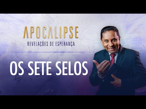 Os sete selos | Apocalipse - Revelações de Esperança com o Pr. Luis Gonçalves