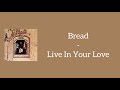 Bread -  Live In Your Love (Lyrics)
