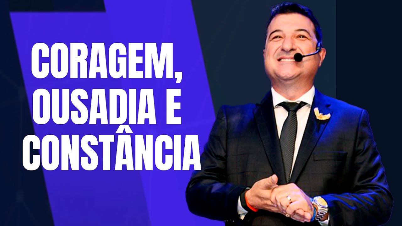 CORAGEM, OUSADIA E CONSTÂNCIA