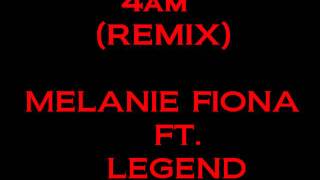 Melanie Fiona - 4am (Remix) Ft. Legend