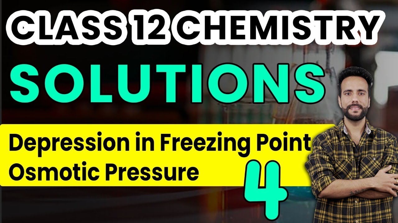 Class 12 Chemistry Chapter 2 | Solutions | Depression in Freezing Point | Osmotic Pressure| Ashu Sir