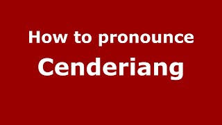 How to pronounce Cenderiang