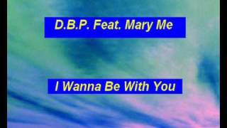 D.B.P. Feat. Mary Me - I Wanna Be With You