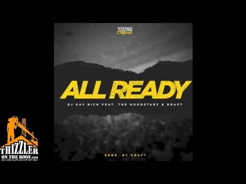 DJ Kay Rich ft. The Hoodstarz, Draft - All Ready [Prod. Draft] [Thizzler.com]