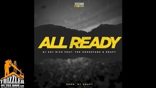 DJ Kay Rich ft. The Hoodstarz, Draft - All Ready [Prod. Draft] [Thizzler.com]