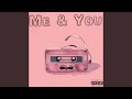 Me & You