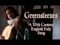 Greensleeves A 16th Century English Folk Song