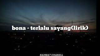 Bona - terlalu sayang(lirik)