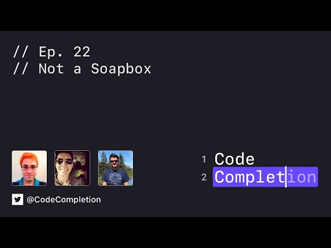 Code Completion Episode 22: Not a Soapbox thumbnail