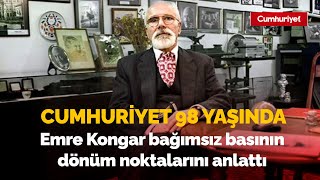 Cumhuriyet Gazetesi 98 yaşında | Emre Kongar bağımsız basının dönüm no