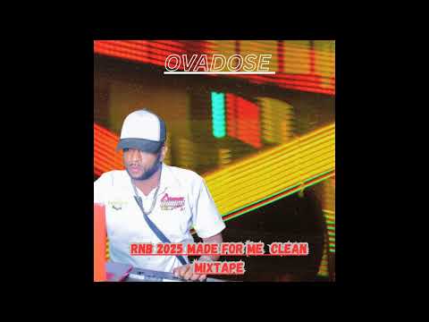 OVADOSE   RNB 2025 MADE FOR ME  CLEAN MIXTAPE