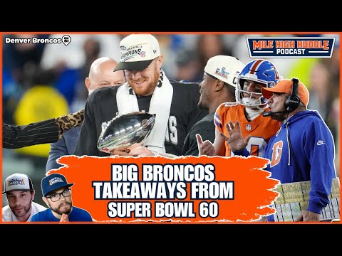 Big Broncos Takeaways From Super Bowl 60 | Mile High Huddle Podcast