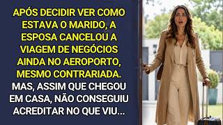 Após decidir ver o marido, ela cancelou a viagem de negócios no aeroporto. Mas ao chegar em casa...