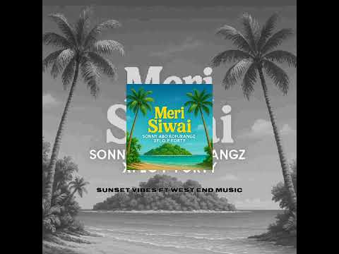 Meri Siwai_Sonny Abo ft Kofurangz_X Flo P & FortyMan..