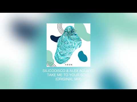 Silicodisco & Alex Aguayo - Take Me To Your Soul (Original Mix)